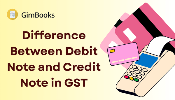 Difference Between Debit Note and Credit Note in GST