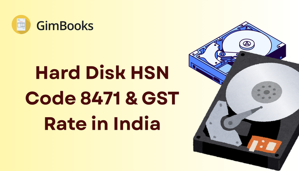Hard Disk HSN Code 8471 & GST Rate in India: Data Processing Machine Classification Explained