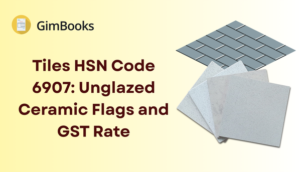 Tiles HSN Code 6907: Unglazed Ceramic Flags and GST Rate