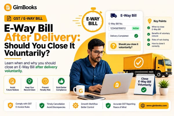 E-Way Bill After Delivery: Should You Close It?